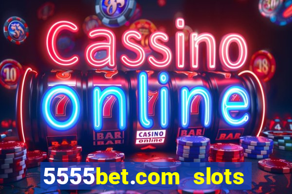 5555bet.com slots marca forte